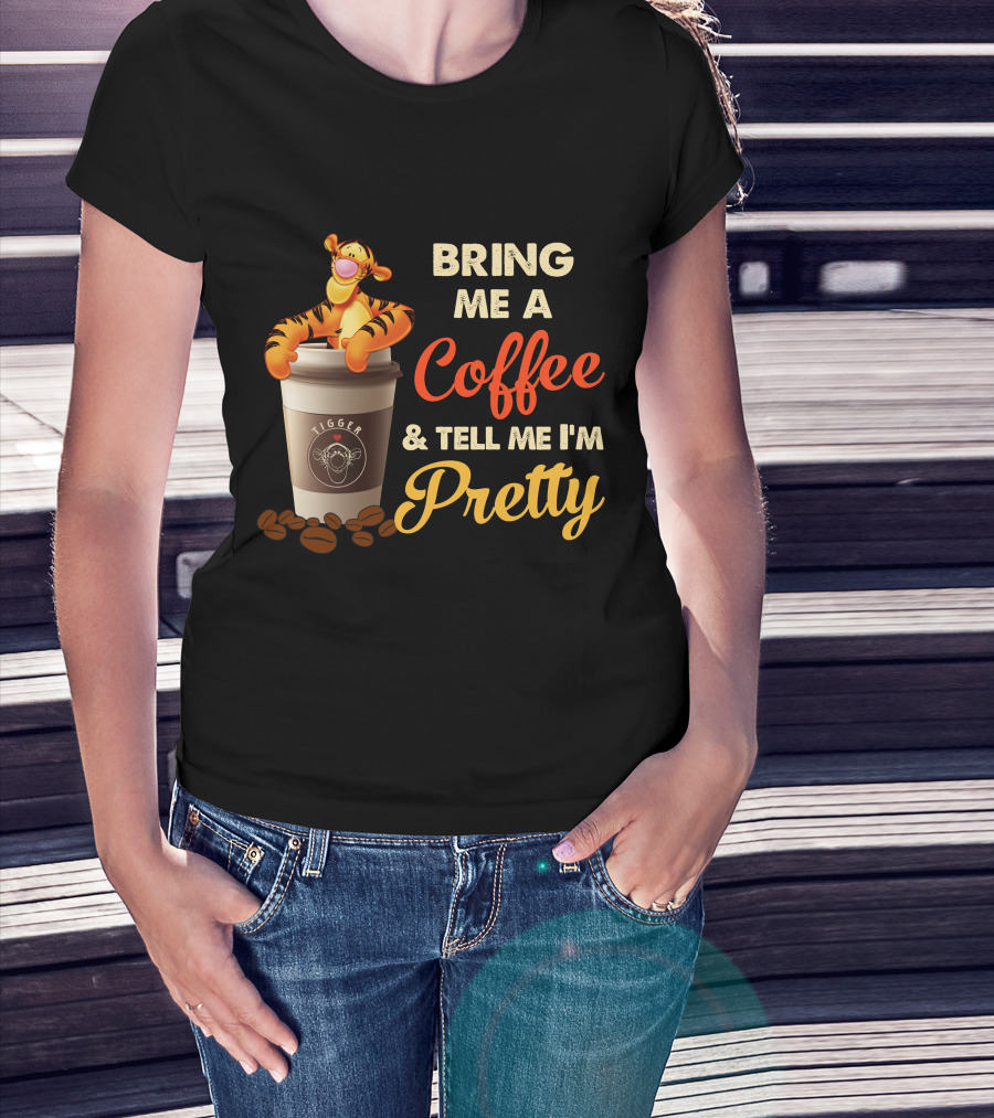 Bring Me A Coffee & Tell Me I'm Pretty Tigger T-Shirt