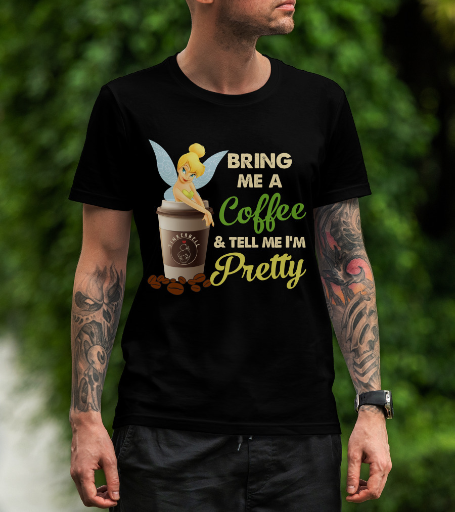 Bring Me A Coffee & Tell Me I'm Pretty Tinker Bell T-Shirt
