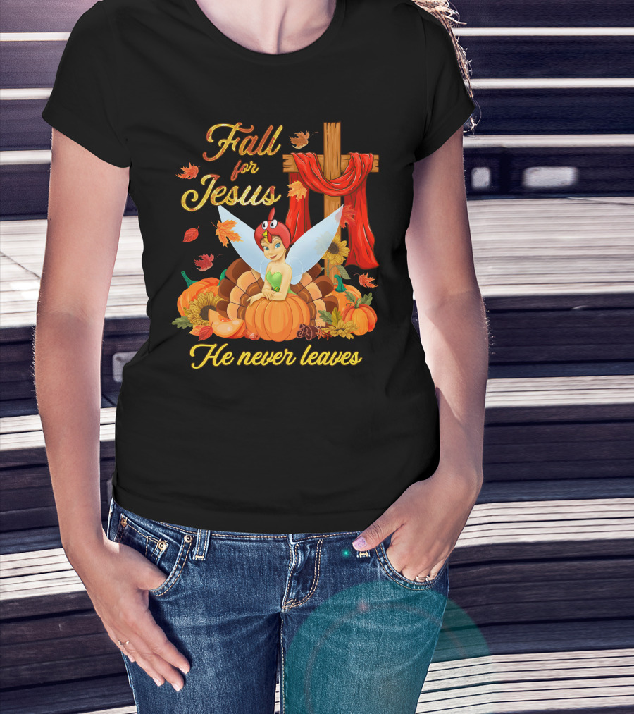 Fall For Jesus He Never Leaves Tinkerbell Thanksgiving Theme T-Shirt