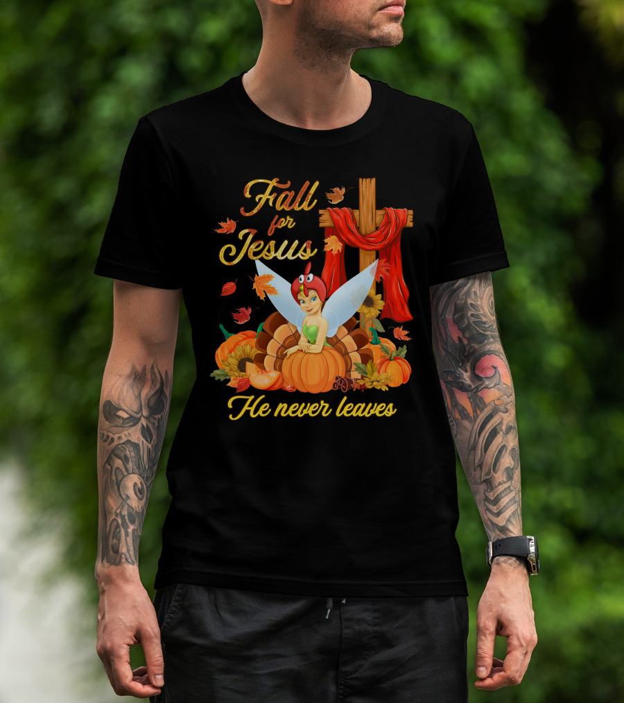 Fall For Jesus He Never Leaves Tinkerbell Thanksgiving Theme T-Shirt