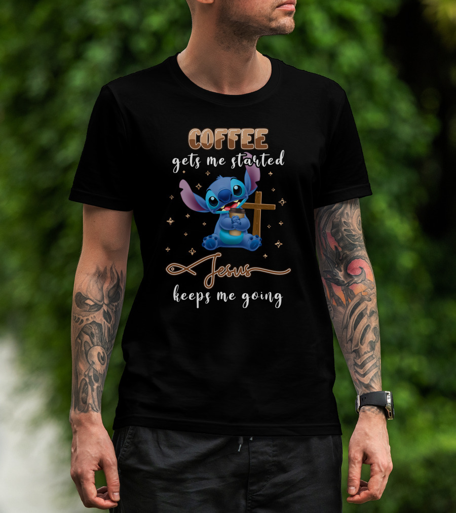 Coffee Gets Me Started Jesus Keeps Me Going Stitch T-Shirt