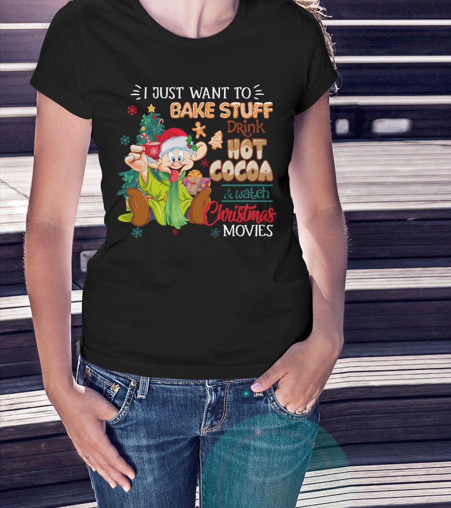 I Just Want To Bake Stuff Drink Hot Cocoa & Watch Christmas Movies T-Shirt
