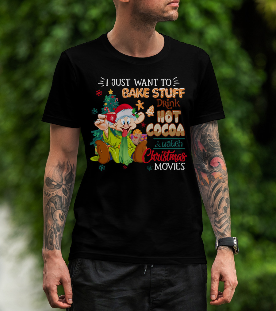 I Just Want To Bake Stuff Drink Hot Cocoa & Watch Christmas Movies T-Shirt