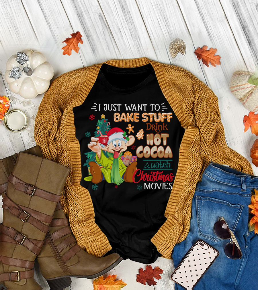 I Just Want To Bake Stuff Drink Hot Cocoa & Watch Christmas Movies T-Shirt