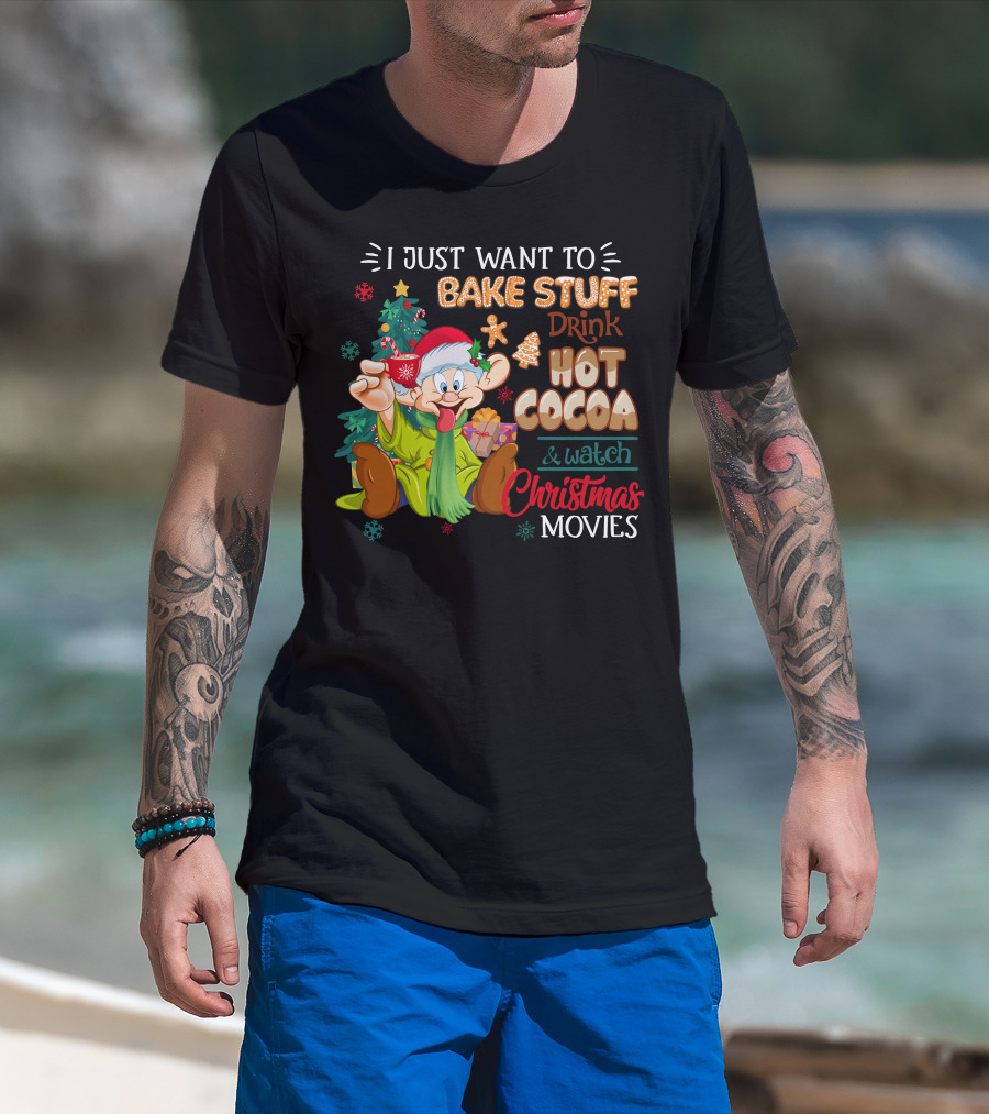 I Just Want To Bake Stuff Drink Hot Cocoa & Watch Christmas Movies T-Shirt