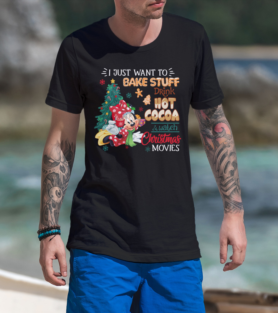 I Just Want To Bake Stuff Drink Hot Cocoa & Watch Christmas Movies Minnie T-Shirt