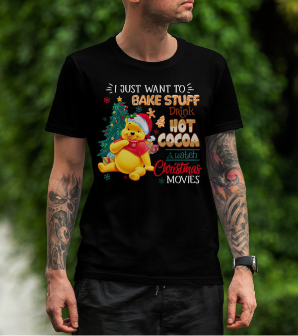 I Just Want To Bake Stuff Drink Hot Cocoa And Watch Christmas Movies Pooh T-Shirt