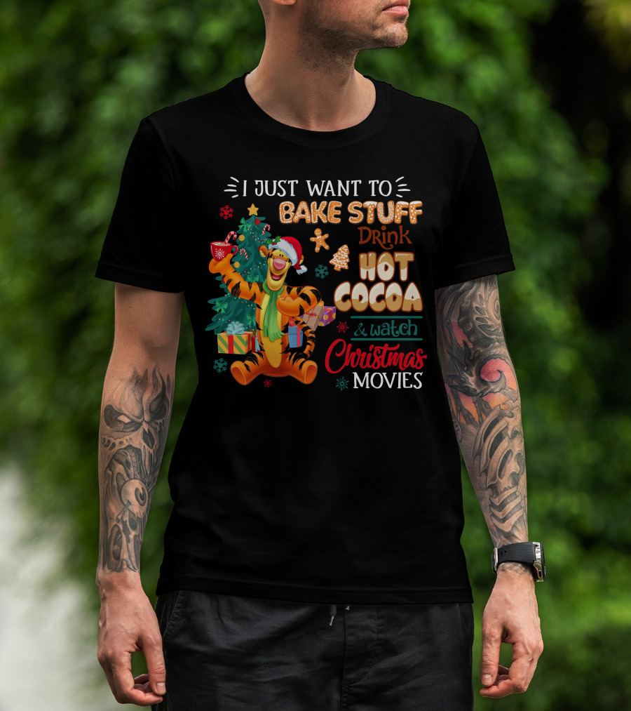 I Just Want To Bake Stuff Drink Hot Cocoa And Watch Christmas Movies Tigger Holiday Theme T-Shirt