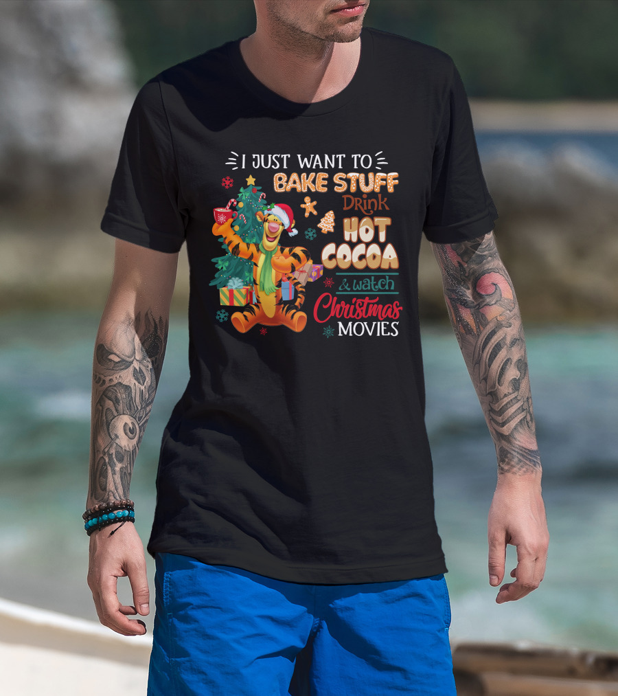 I Just Want To Bake Stuff Drink Hot Cocoa And Watch Christmas Movies Tigger Holiday Theme T-Shirt