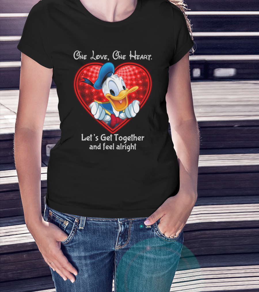One Love One Heart Let's Get Together And Feel Alright Donald Duck Heart T-Shirt