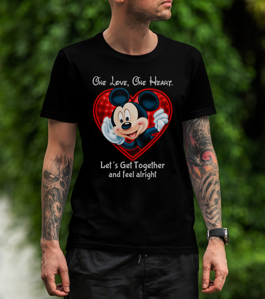 One Love One Heart Let's Get Together And Feel Alright Mickey T-Shirt