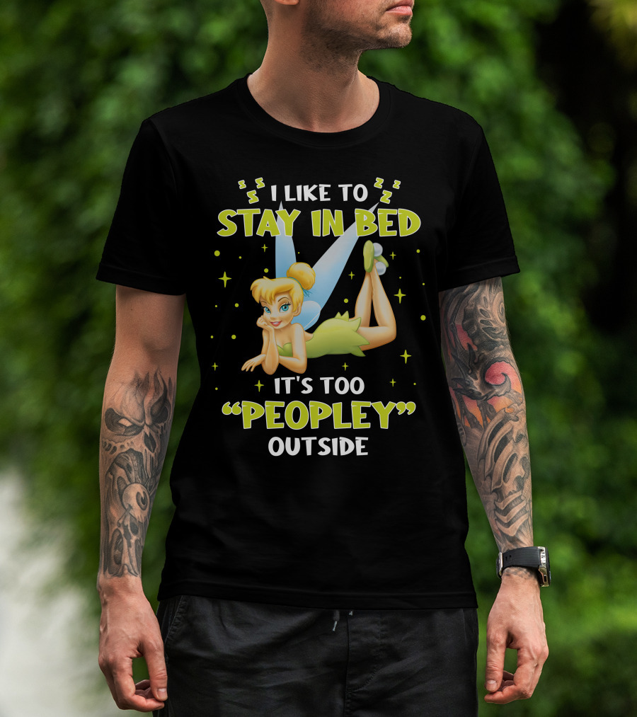 I Like To Stay In Bed It's Too Peopley Outside Tinker Bell T-Shirt