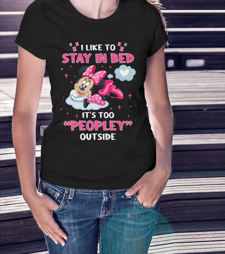 I Like To Stay In Bed It's Too Peopley Outside Minnie T-Shirt