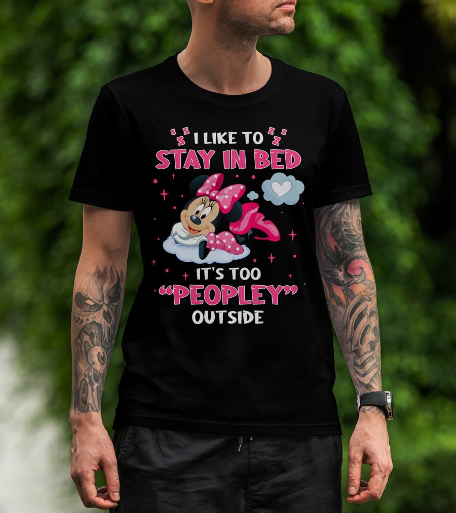 I Like To Stay In Bed It's Too Peopley Outside Minnie T-Shirt