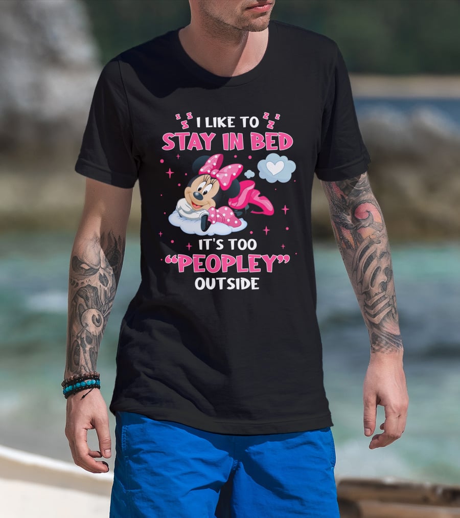 I Like To Stay In Bed It's Too Peopley Outside Minnie T-Shirt