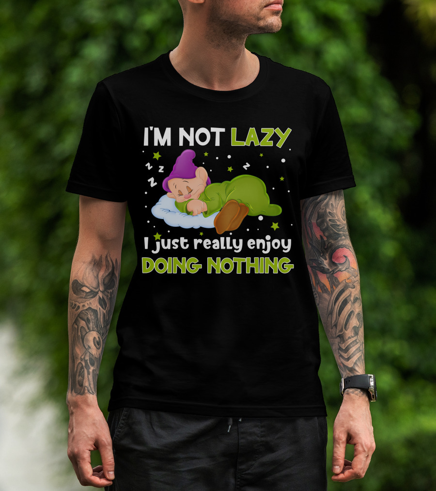 I'm Not Lazy I Just Really Enjoy Doing Nothing T-Shirt