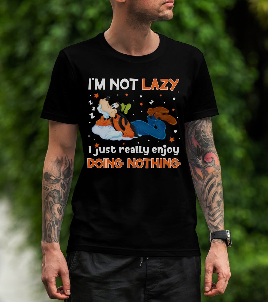 I'm Not Lazy I Just Really Enjoy Doing Nothing Goofy T-Shirt