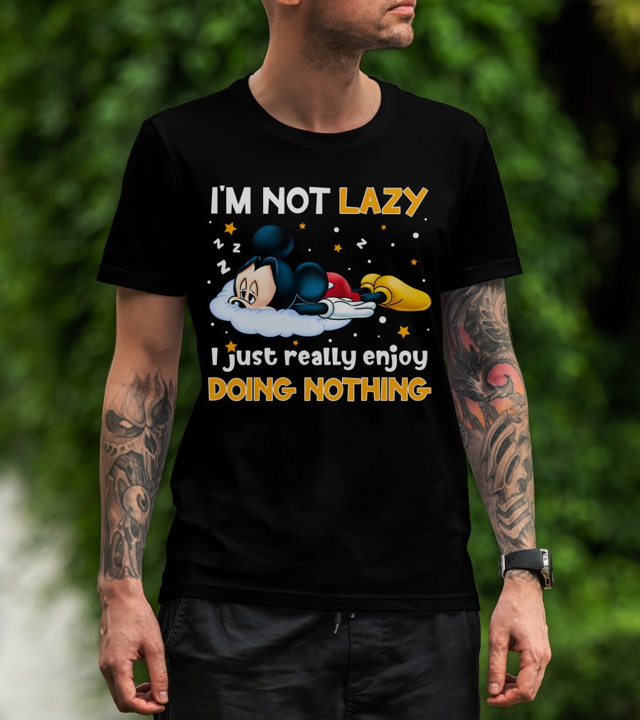 I'm Not Lazy I Just Really Enjoy Doing Nothing Mickey T-Shirt