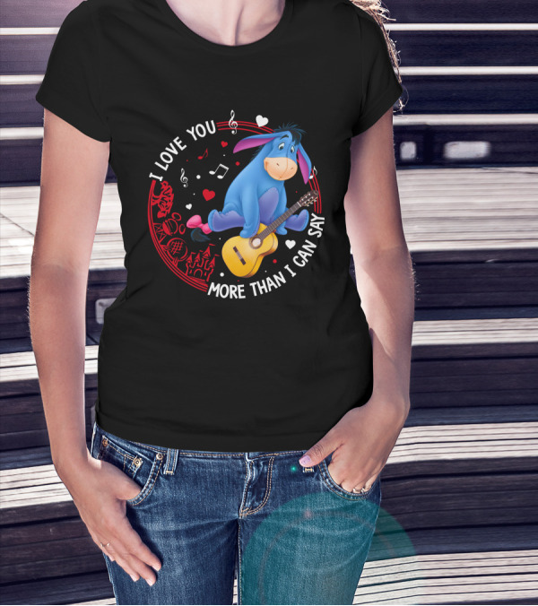 I LOVE YOU MORE THAN I CAN SAY EEYORE MUSIC GUITAR HEARTS T-Shirt