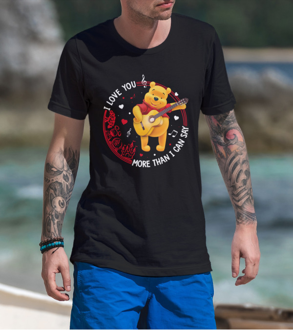 I LOVE YOU MORE THAN I CAN SAY POOH LOVE T-Shirt