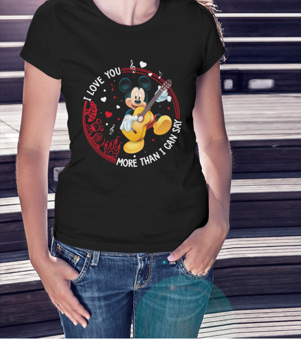 I LOVE YOU MORE THAN I CAN SAY MICKEY MOUSE GUITAR T-Shirt