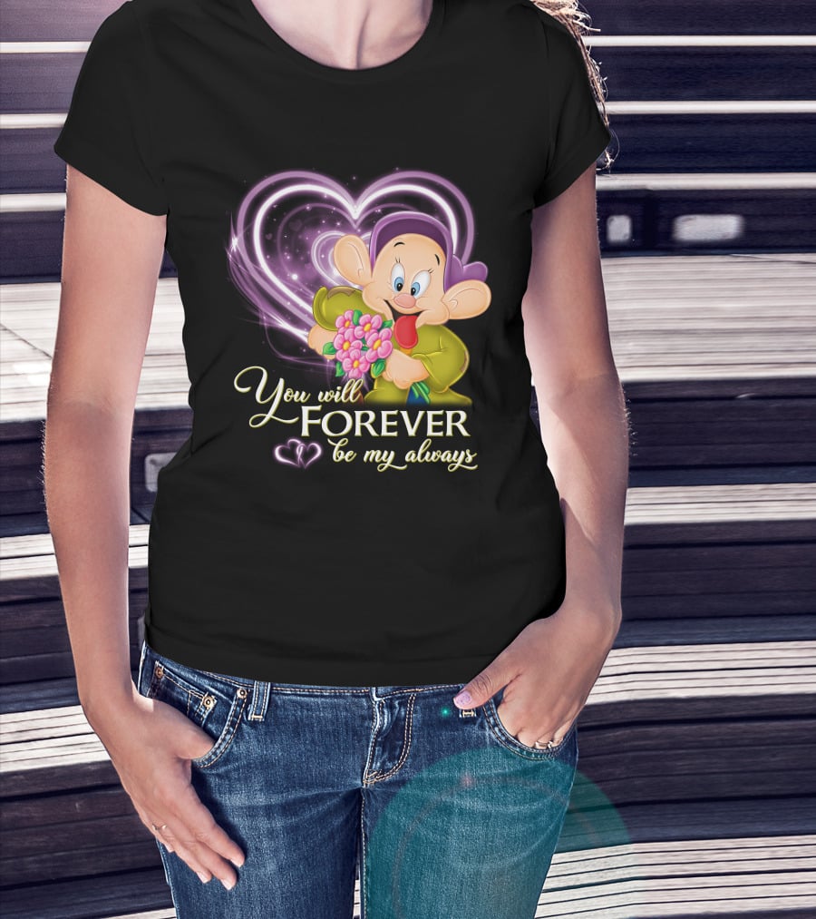 Dopey You Will Forever Be My Always T-Shirt