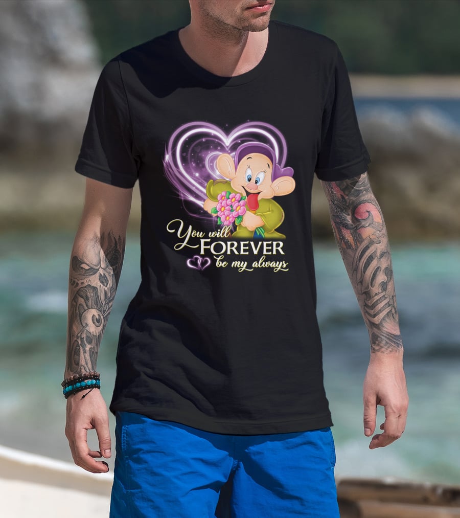 Dopey You Will Forever Be My Always T-Shirt