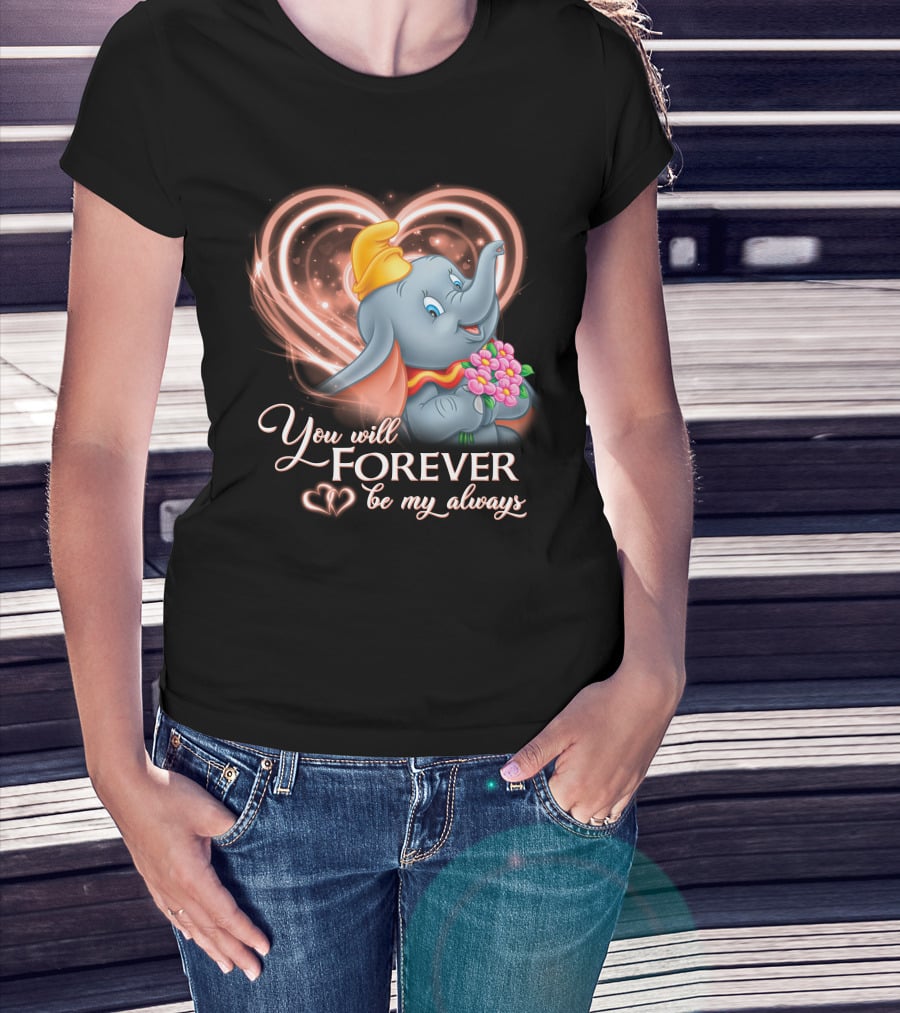 You Will Forever Be My Always Dumbo T-Shirt