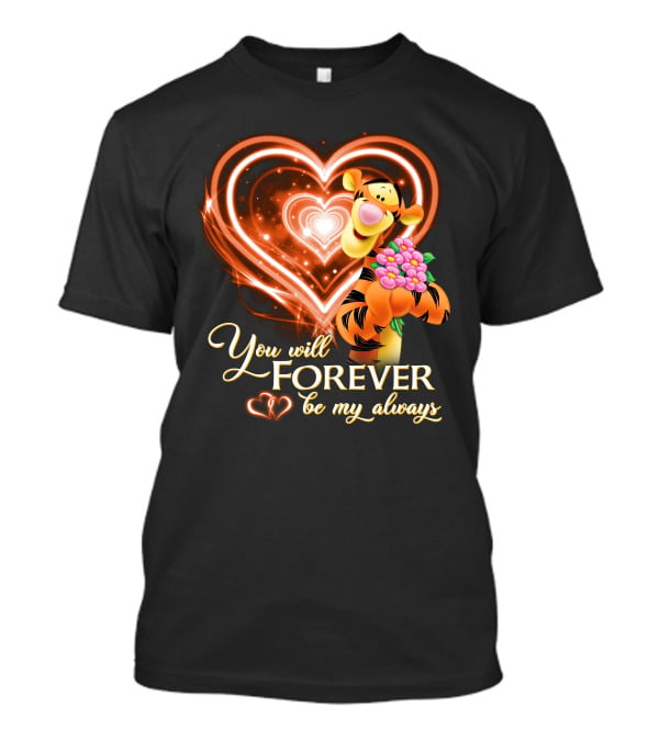 Tigger You Will Forever Be My Always T-Shirt