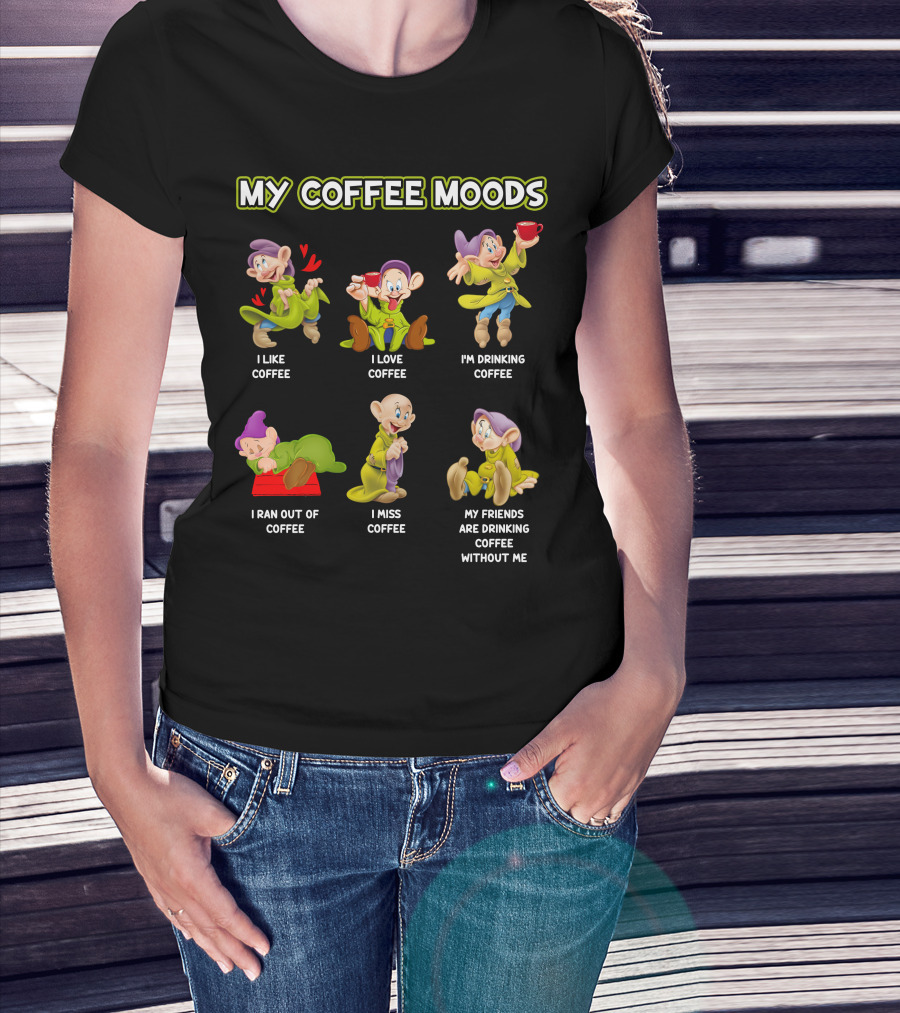 My Coffee Moods I Like Love Drinking Miss Ran Out Of Friends Drinking Without Me T-Shirt