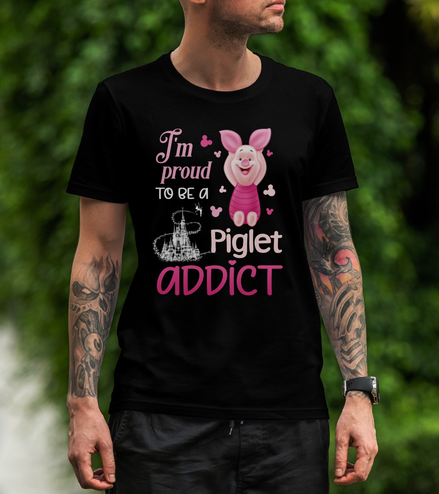 I'm Proud To Be A Piglet Addict T-Shirt