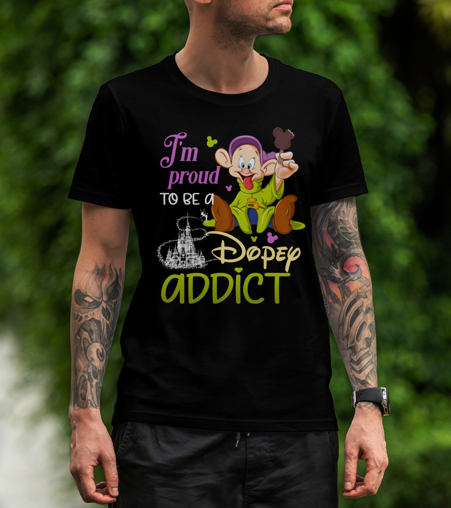 I'm Proud To Be A Dopey Addict T-Shirt