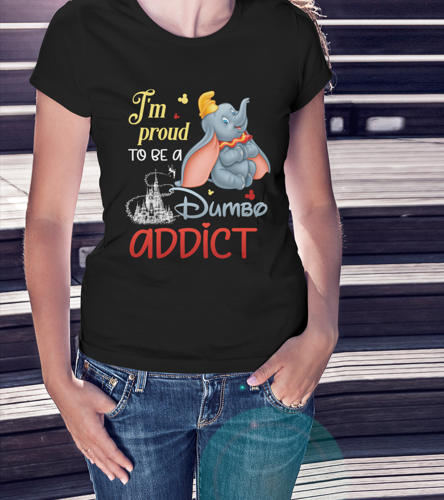 I'm Proud To Be A Dumbo Addict T-Shirt