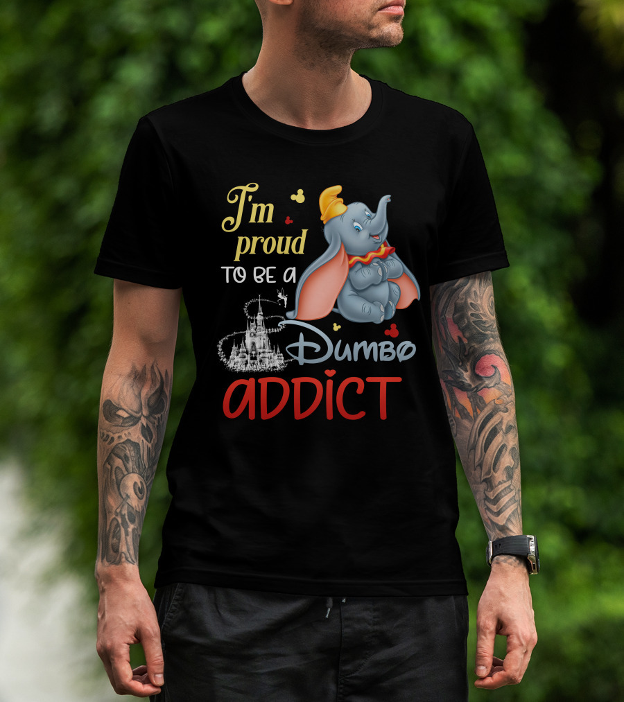I'm Proud To Be A Dumbo Addict T-Shirt