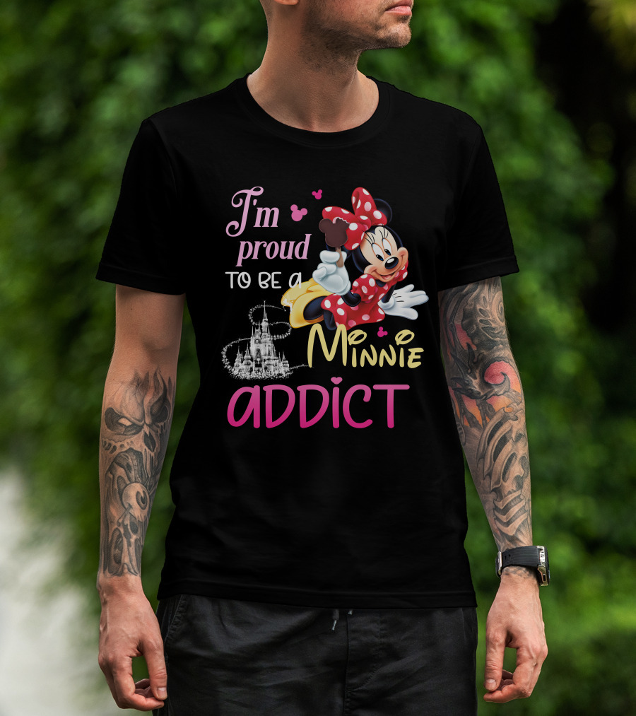 I'm Proud To Be A Minnie Addict T-Shirt