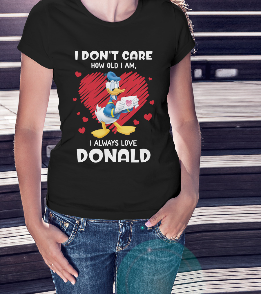 I Don't Care How Old I Am I Always Love Donald Duck Heart T-Shirt