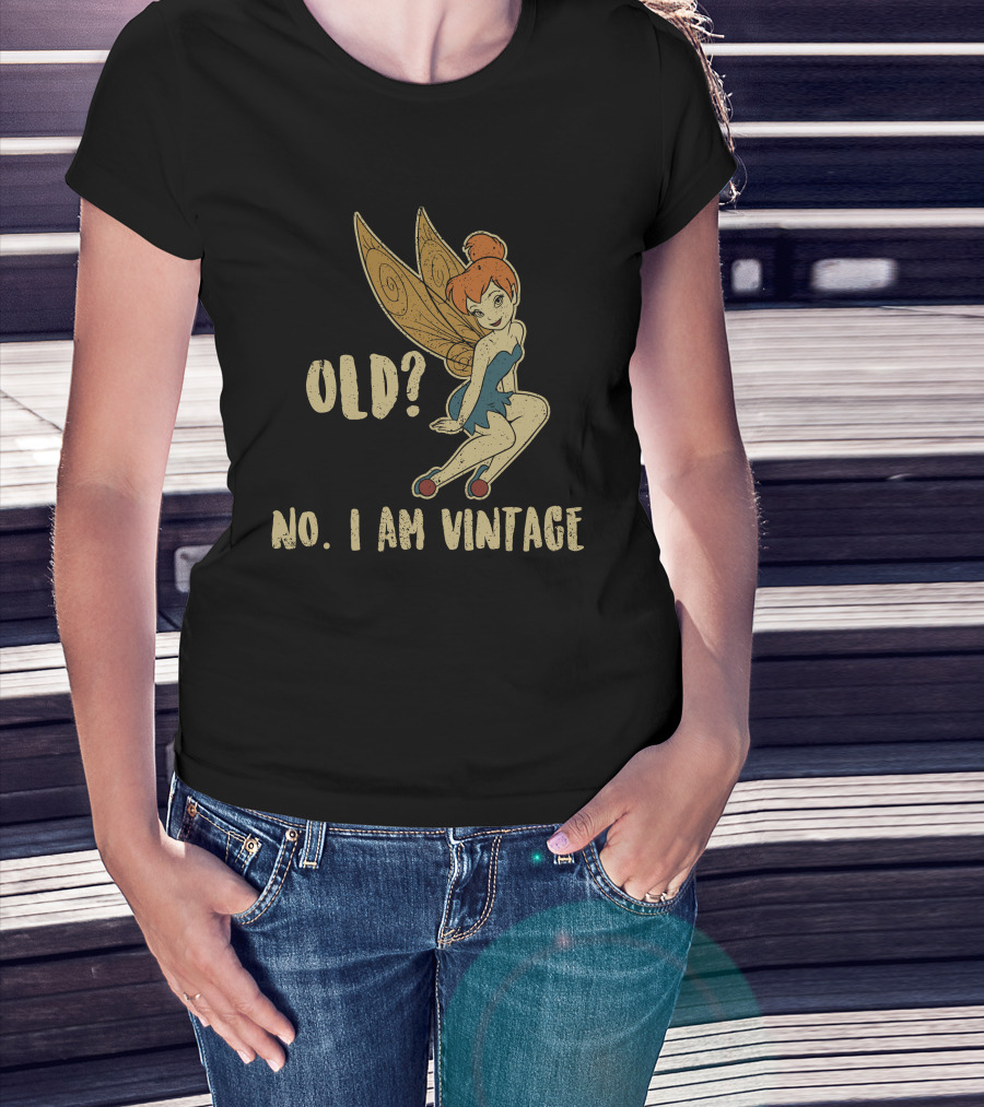 Tinkerbell Old? No I Am Vintage T-Shirt