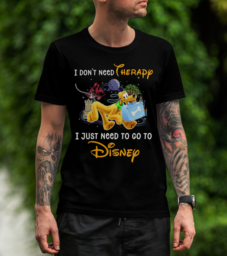 I Don't Need Therapy I Just Need To Go To Disney Pluto T-Shirt