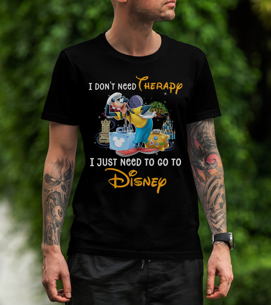 I Don't Need Therapy I Just Need To Go To Disney Goofy T-Shirt