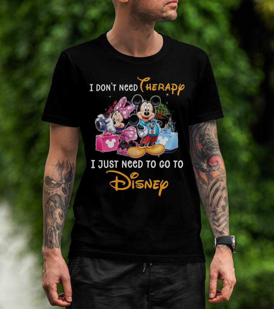 I Don't Need Therapy I Just Need To Go To Disney Mickey And Minnie T-Shirt
