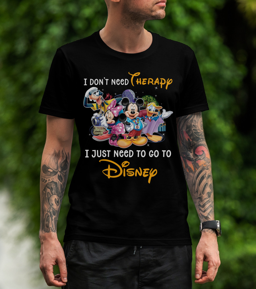 I Don't Need Therapy I Just Need To Go To Disney Mickey And Friends T-Shirt