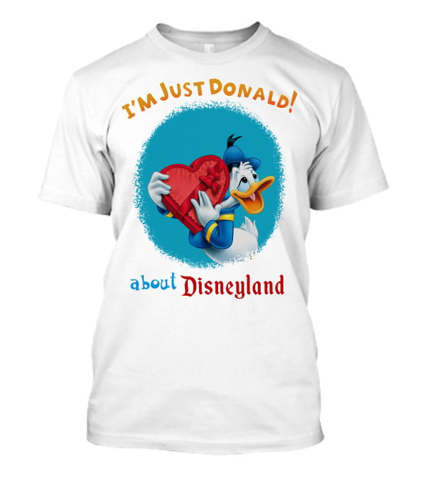 I'm Just Donald About Disneyland T-Shirt