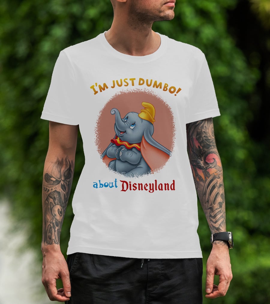 I'm Just Dumbo About Disneyland T-Shirt