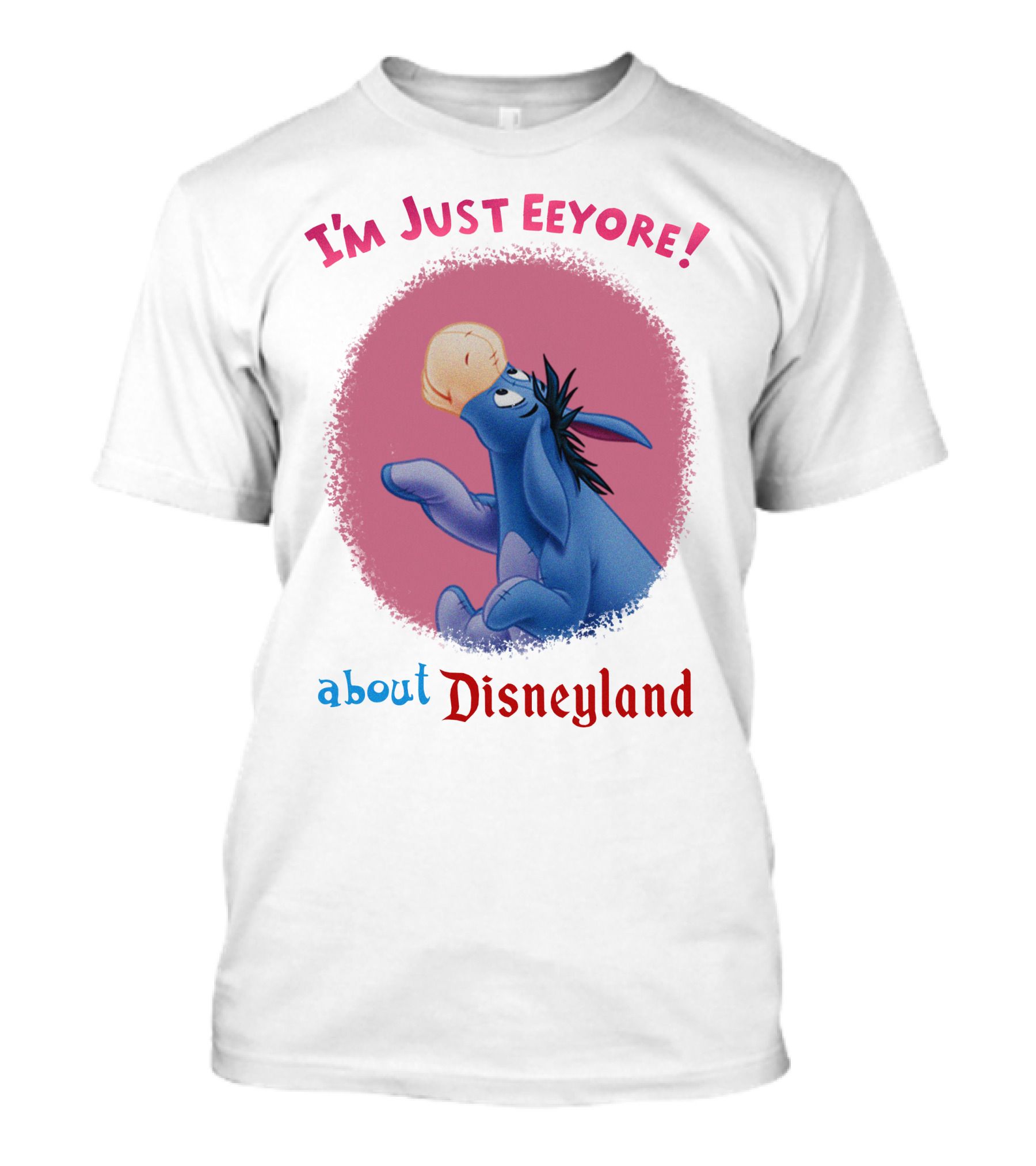 I'm Just Eeyore About Disneyland T-Shirt