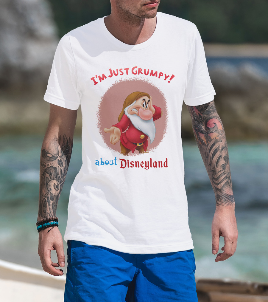 I'm Just Grumpy About Disneyland T-Shirt