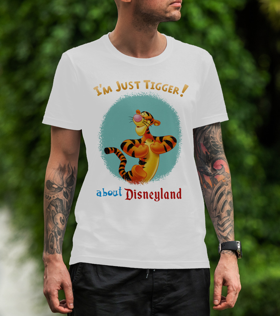 I'm Just Tigger About Disneyland T-Shirt