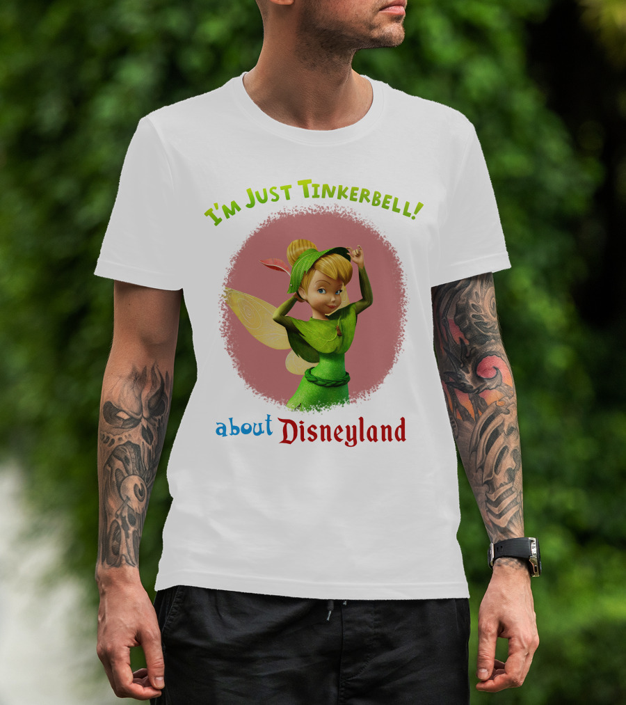 I'm Just Tinkerbell About Disneyland T-Shirt