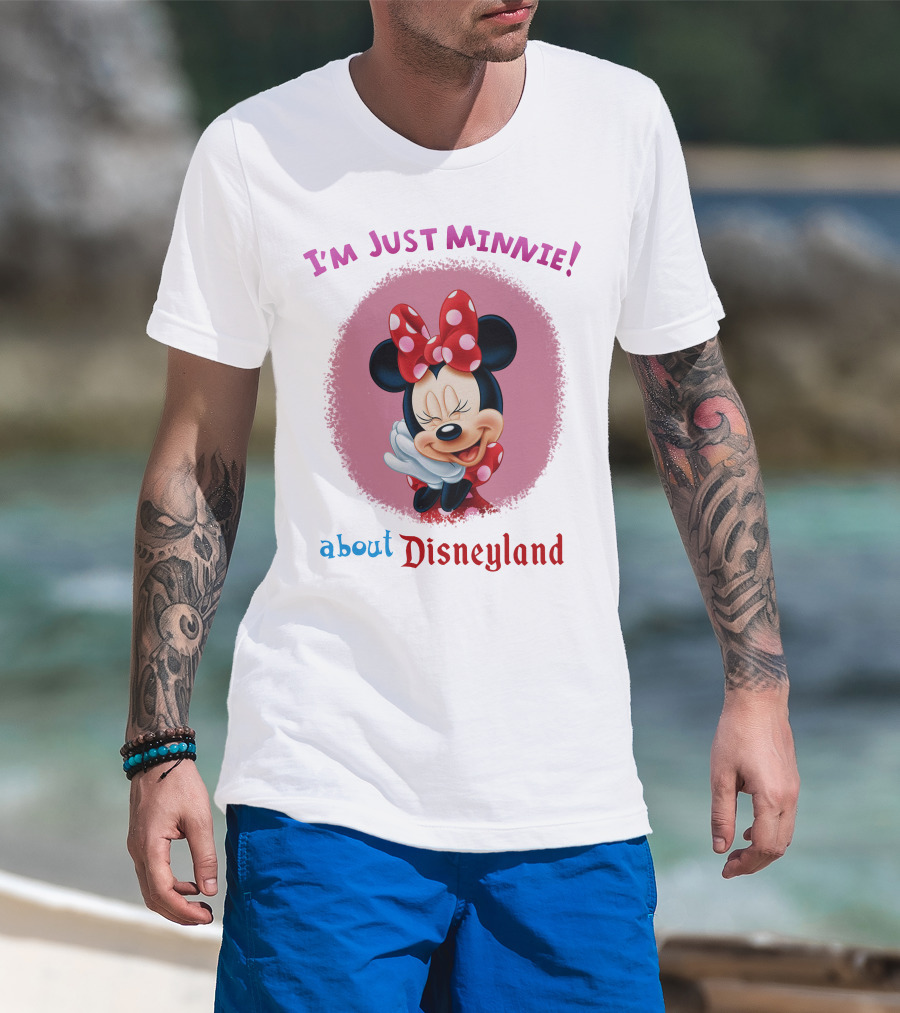 I'm Just Minnie About Disneyland T-Shirt