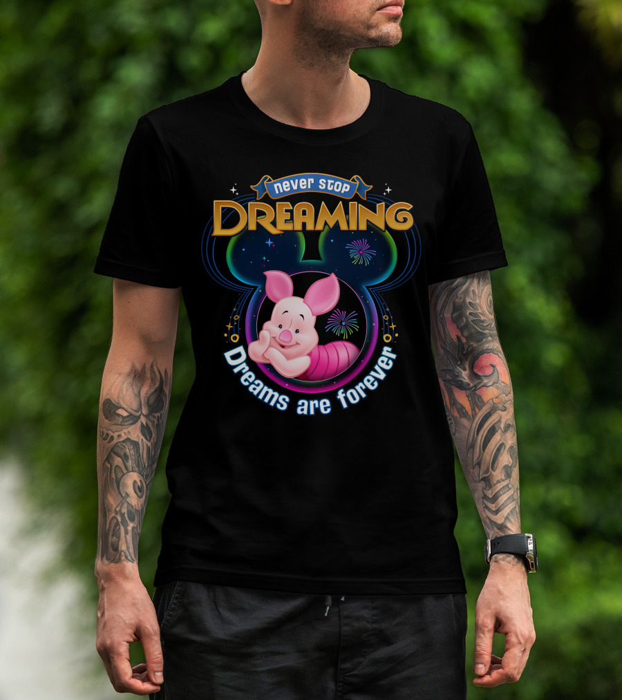 Never Stop Dreaming Dreams Are Forever Piglet T-Shirt