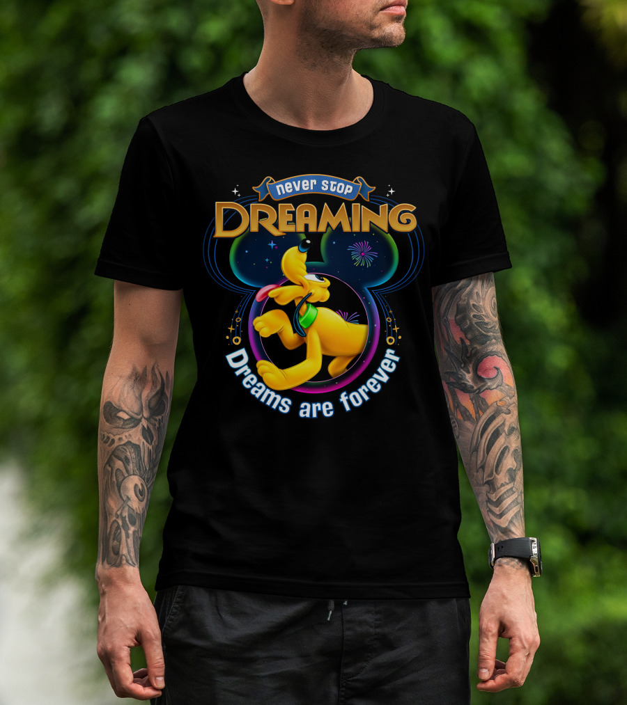 Never Stop Dreaming Dreams Are Forever Pluto Disney T-Shirt